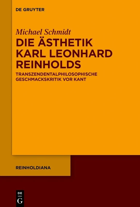 Die Ästhetik Karl Leonhard Reinholds: Transzendentalphilosophische Geschmackskritik vor Kant: 6 (Reinholdiana, 6)