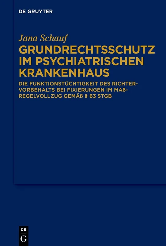 Grundrechtsschutz Im Psychiatrischen Krankenhaus: Die Funktionstüchtigkeit Des Richtervorbehalts Bei Fixierungen Im Maßregelvollzug Gemäß § 63 StGB
