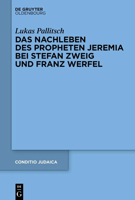 Das Nachleben Des Propheten Jeremia Bei Stefan Zweig Und Franz Werfel: 99 (Conditio Judaica)