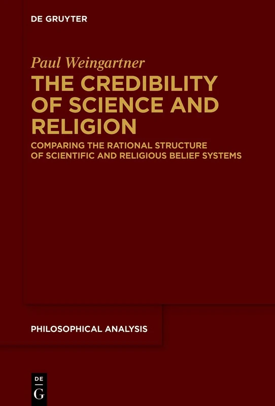 The Credibility of Science and Religion: Comparing the Rational Structure of Scientific and Religious Belief Systems: 90 (Philosophical Analysis, 90)