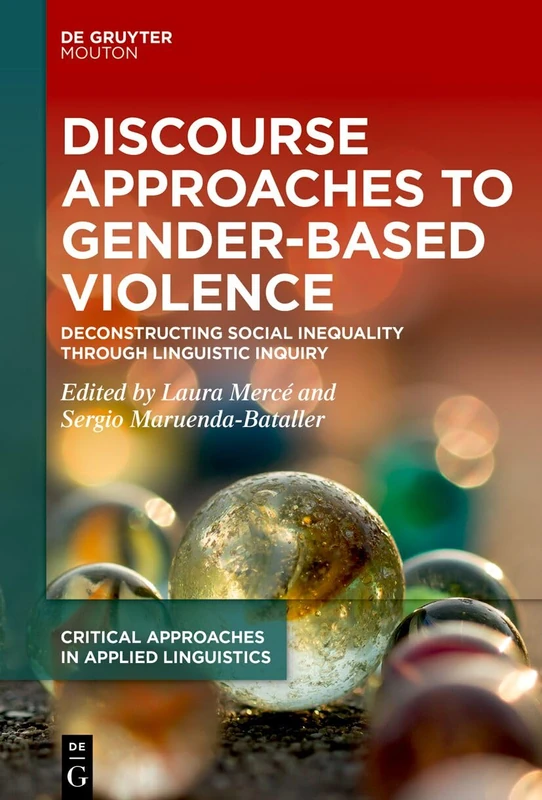 Discourse Approaches to Gender-Based Violence: Deconstructing Social Inequality Through Linguistic Inquiry: 8 (Critical Approaches in Applied Linguistics [CRITAL], 8)