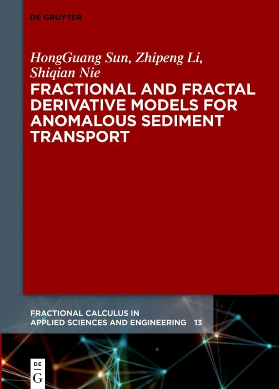 Fractional and Fractal Derivative Models for Anomalous Sediment Transport: 13 (Fractional Calculus in Applied Sciences and Engineering, 13)