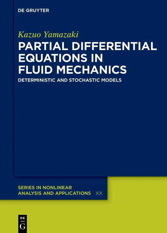 Partial Differential Equations in Fluid Mechanics: Deterministic and Stochastic Models (De Gruyter Series in Nonlinear Analysis & Applications)