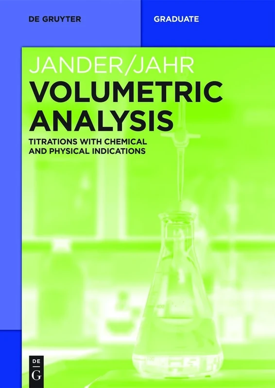 Volumetric Analysis: Titrations with Chemical and Physical Indications (De Gruyter Textbook)