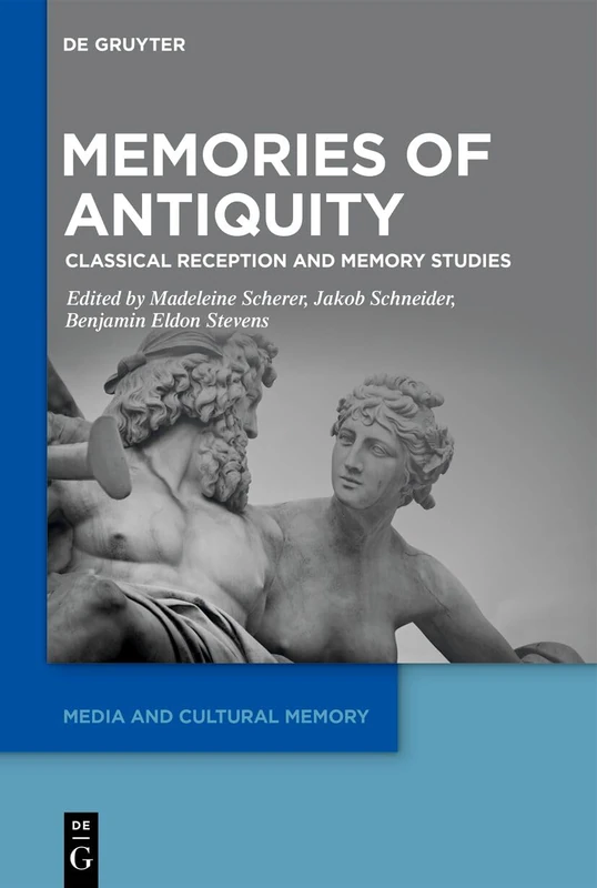 Memories of Antiquity: Classical Reception and Memory Studies: 45 (Media and Cultural Memory, 45)