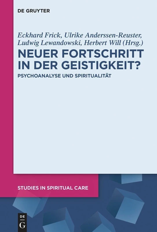 Neuer Fortschritt in der Geistigkeit?: Psychoanalyse und Spiritualitat: 10 (Studies in Spiritual Care)