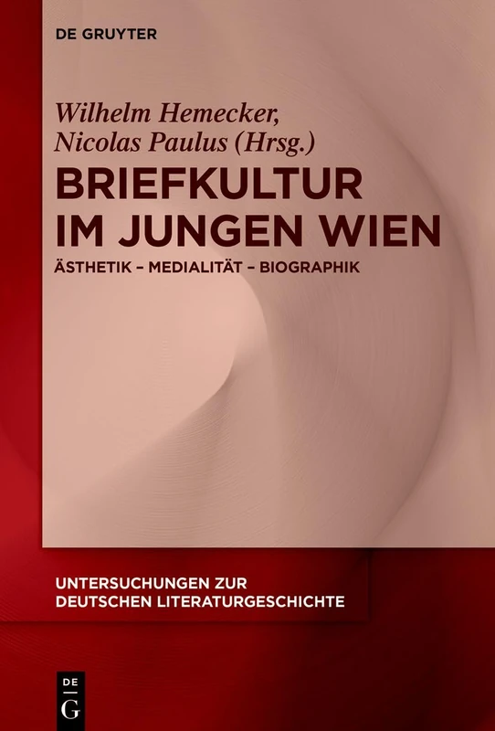 Briefkultur Im Jungen Wien: Ästhetik - Medialität - Biographik: 176 (Untersuchungen Zur Deutschen Literaturgeschichte)