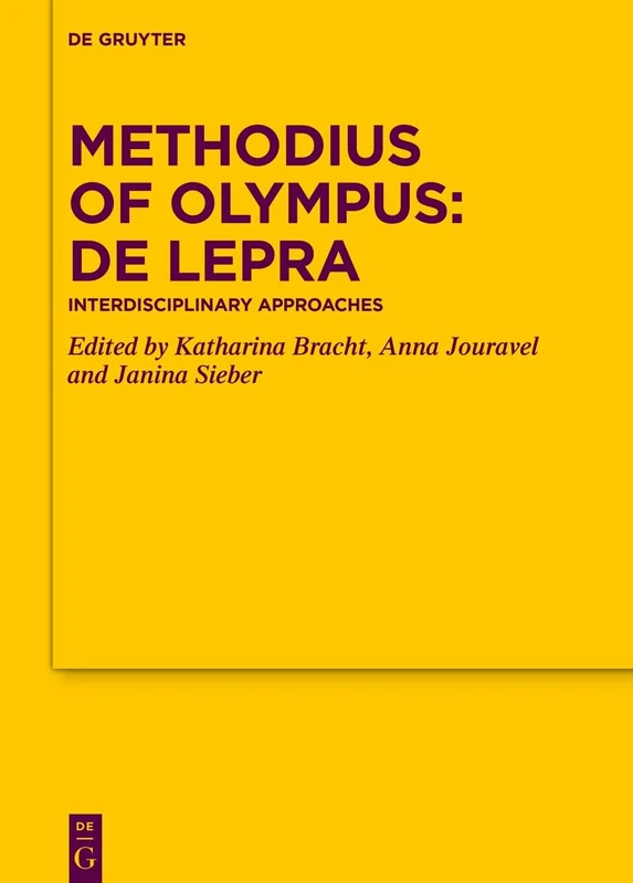 Methodius of Olympus: De lepra: Interdisciplinary Approaches: 189 (Texte und Untersuchungen zur Geschichte der Altchristlichen Literatur, 189)