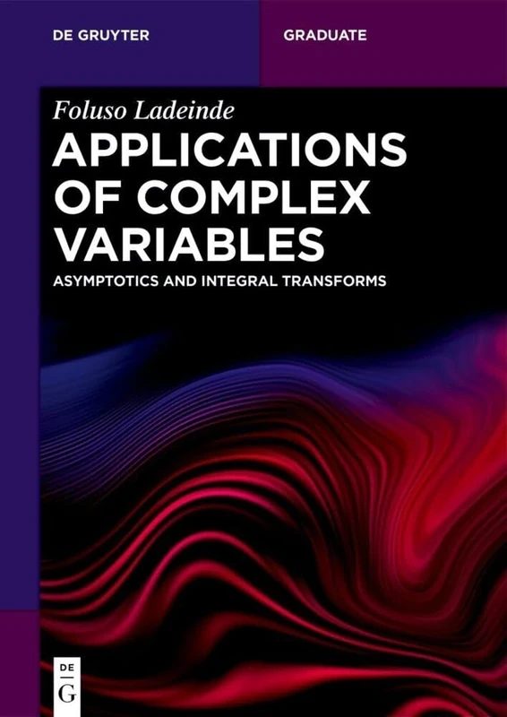 Applications of Complex Variables: Asymptotics and Integral Transforms (De Gruyter Textbook)