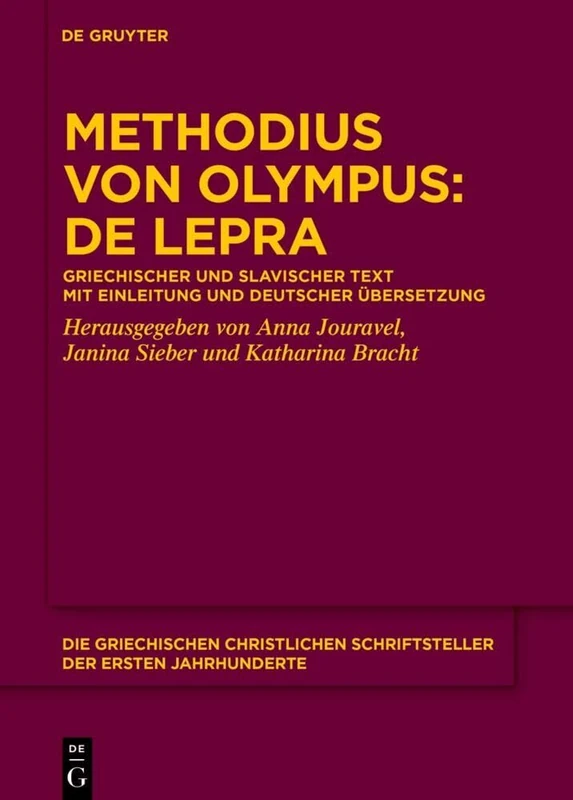 Methodius Von Olympus: de Lepra: Griechischer Und Slavischer Text Mit Einleitung Und Deutscher Übersetzung: 31 (Die Griechischen Christlichen Schriftsteller Der Ersten Jahr)