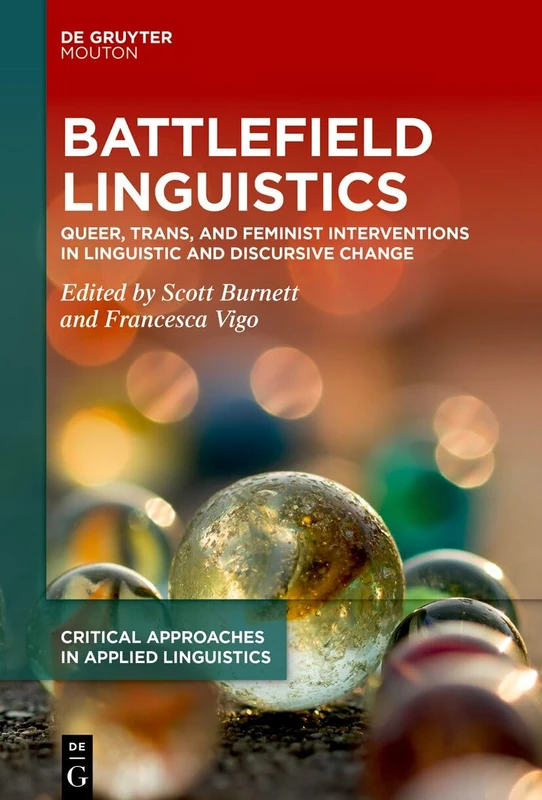 Battlefield Linguistics: Queer, Trans, and Feminist Interventions in Linguistic and Discursive Change: 9 (Critical Approaches in Applied Linguistics [CRITAL], 9)