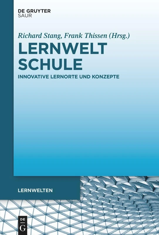 Lernwelt Schule: Innovative Lernorte Und Konzepte