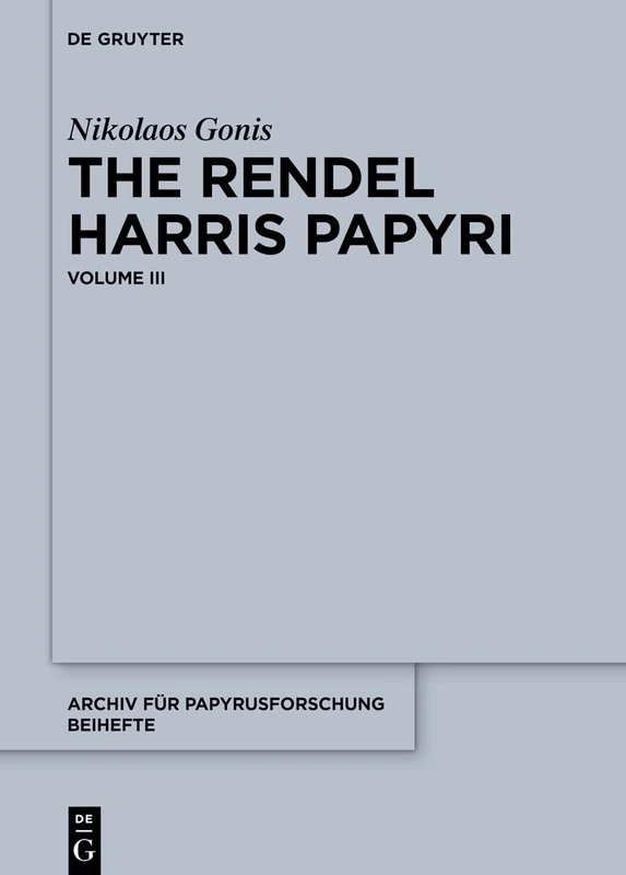 The Rendel Harris Papyri: Volume III: 51 (Archiv für Papyrusforschung und verwandte Gebiete – Beihefte, 51)