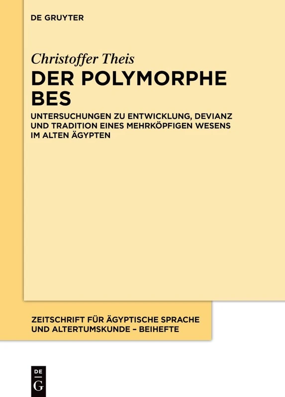 Der Polymorphe Bes: Untersuchungen Zu Entwicklung, Devianz Und Tradition Eines Mehrköpfigen Wesens Im Alten Ägypten: 17 (Zeitschrift Für Ägyptische Sprache Und Altertumskunde - Beih) - Image 1