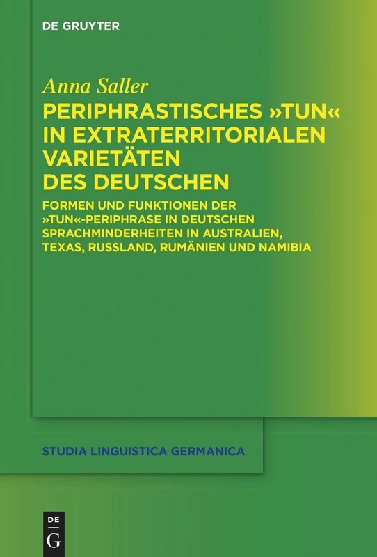 Periphrastisches Tun in Extraterritorialen Varietäten Des Deutschen: Formen Und Funktionen Der Tun-Periphrase in Deutschen Sprachminderheiten in ... Namibia: 147 (Studia Linguistica Germanica)