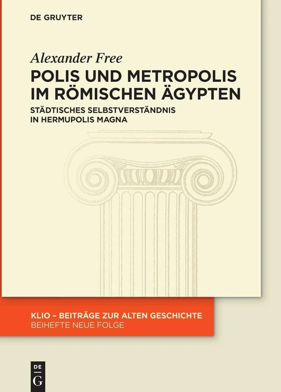 Polis Und Metropolis Im Römischen Ägypten: Städtisches Selbstverständnis in Hermupolis Magna: 39 (Klio / Beihefte. Neue Folge) - Image 1