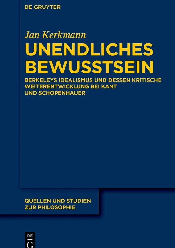 Unendliches Bewusstsein: Berkeleys Idealismus und dessen kritische Weiterentwicklung bei Kant und Schopenhauer: 154 (Quellen und Studien zur Philosophie, 154)