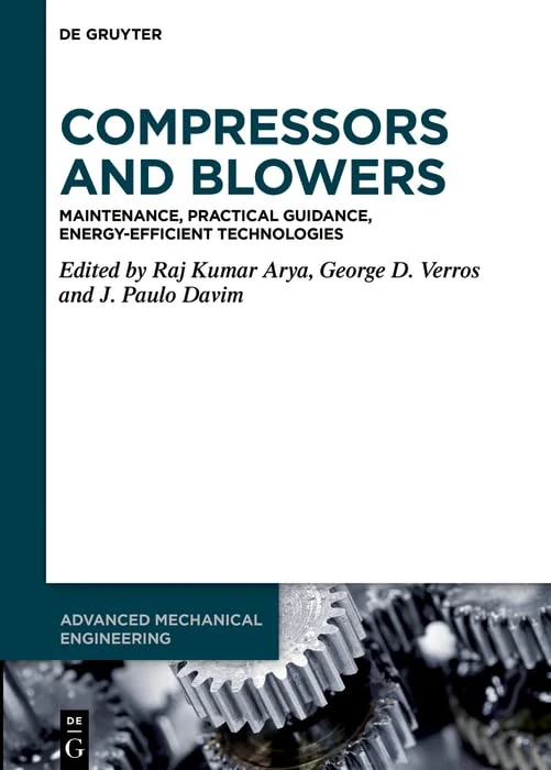 Compressors and Blowers: Maintenance, Practical Guidance, Energy-Efficient Technologies: 13 (Advanced Mechanical Engineering, 13)