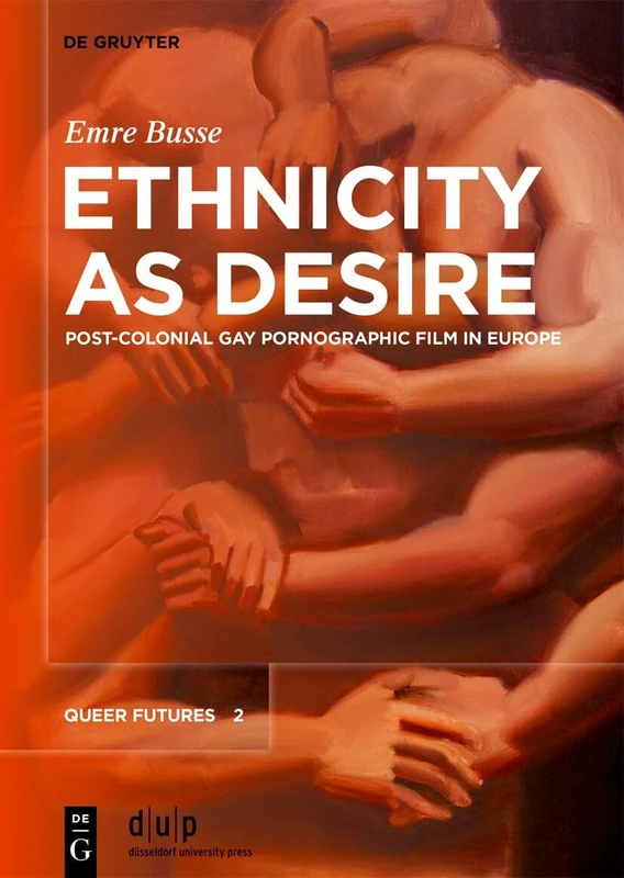 Ethnicity as Desire: Post-Colonial Gay Pornographic Film in Europe: 2 (Queer Futures, 2) - Image 1