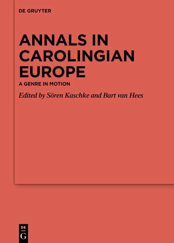 Annals in Carolingian Europe: A Genre in Motion (Ergänzungsbände zum Reallexikon der Germanischen Altertumskunde, 147)