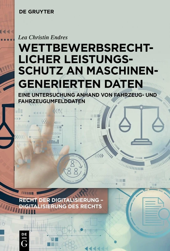 Wettbewerbsrechtlicher Leistungsschutz an Maschinengenerierten Daten: Eine Untersuchung Anhand Von Fahrzeug- Und Fahrzeugumfelddaten: 2 (Recht Der Digitalisierung - Digitalisierung Des Rechts)