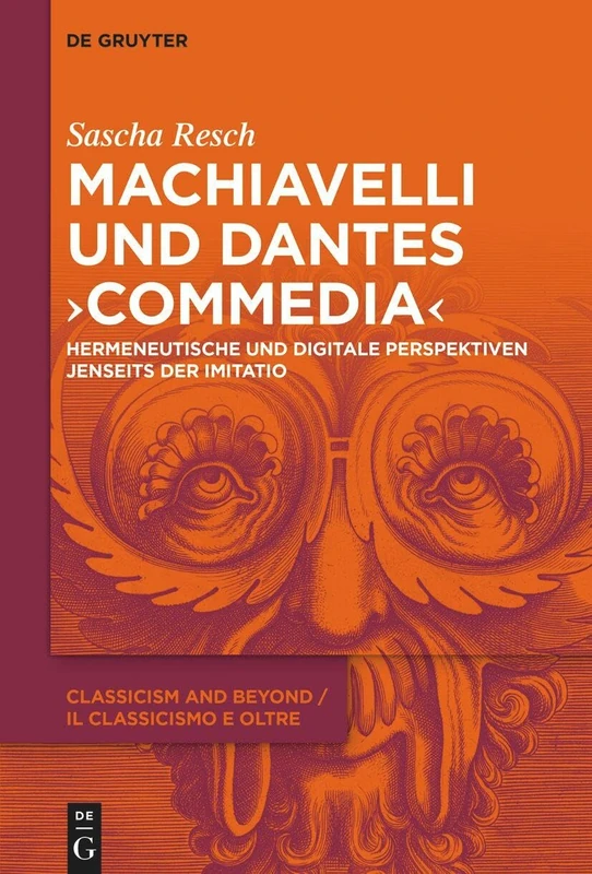 Machiavelli und Dantes "Commedia": Hermeneutische und digitale Perspektiven jenseits der Imitatio: 3 (Classicism and Beyond / Il Classicismo E Oltre)