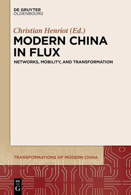 Modern China in Flux: Networks, Mobility, and Transformation: 6 (Transformations of Modern China, 6)