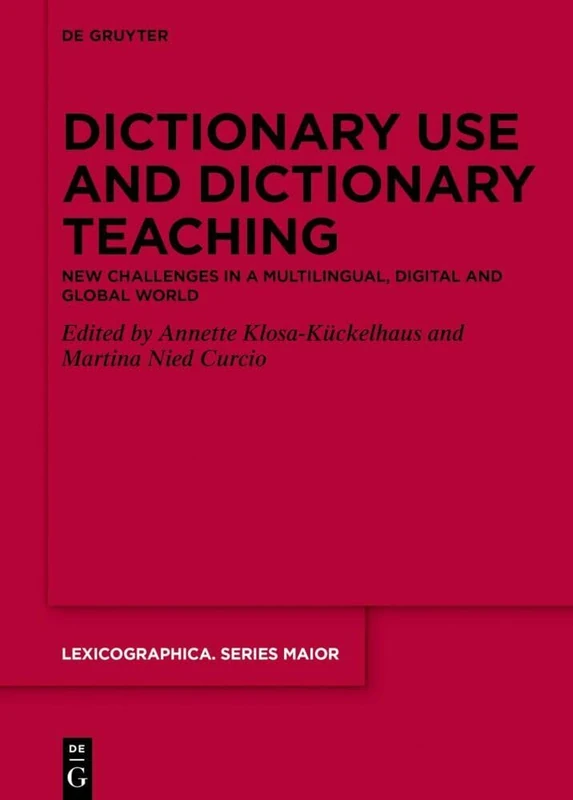 Dictionary Use and Dictionary Teaching: New Challenges in a Multilingual, Digital and Global World: 166 (Lexicographica. Series Maior, 166)