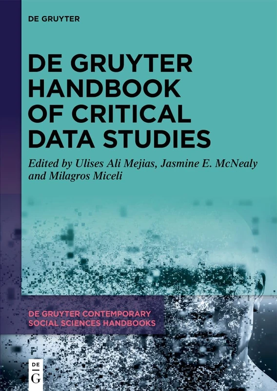 De Gruyter Handbook of Critical Data Studies (De Gruyter Contemporary Social Sciences Handbooks, 31)