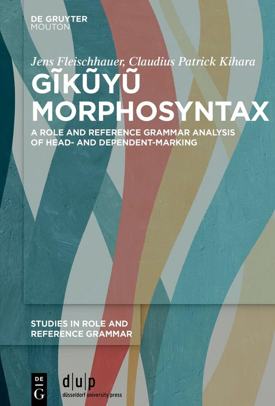 Gĩkũyũ Morphosyntax: A Role and Reference Grammar analysis of head- and dependent-marking: 2 (Studies in Role and Reference Grammar, 2)