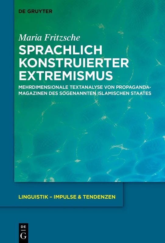 Sprachlich Konstruierter Extremismus: Mehrdimensionale Textanalyse Von Propagandamagazinen Des Sogenannten Islamischen Staates: 113 (Linguistik - Impulse & Tendenzen)