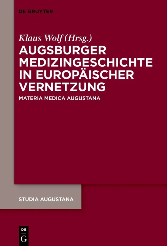 Augsburger Medizingeschichte in Europäischer Vernetzung: Materia Medica Augustana: 24 (Studia Augustana)