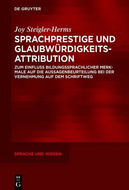 Sprachprestige Und Glaubwürdigkeitsattribution: Zum Einfluss Bildungssprachlicher Merkmale Auf Die Aussagenbeurteilung Bei Der Vernehmung Auf Dem Schriftweg: 62 (Sprache Und Wissen (Suw))