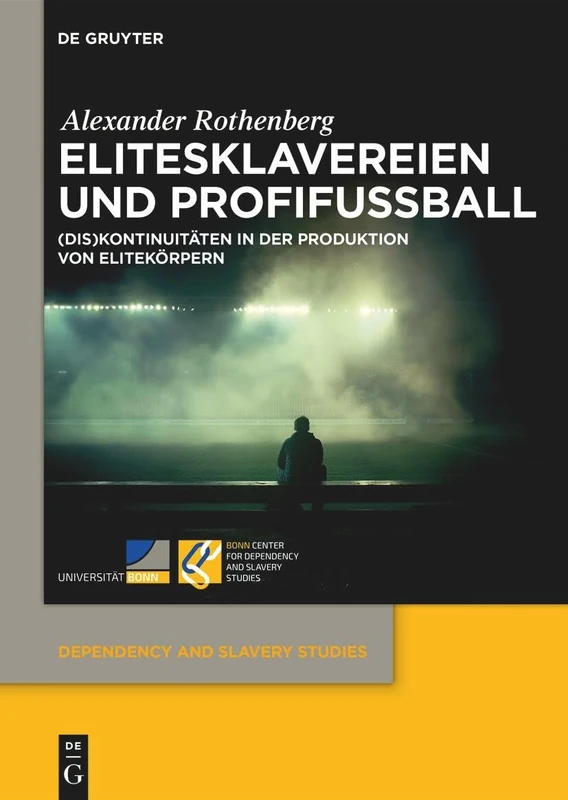 Elitesklavereien Und Profifußball: (Dis)Kontinuitäten in Der Produktion Von Elitekörpern: 15 (Dependency and Slavery Studies) - Image 1