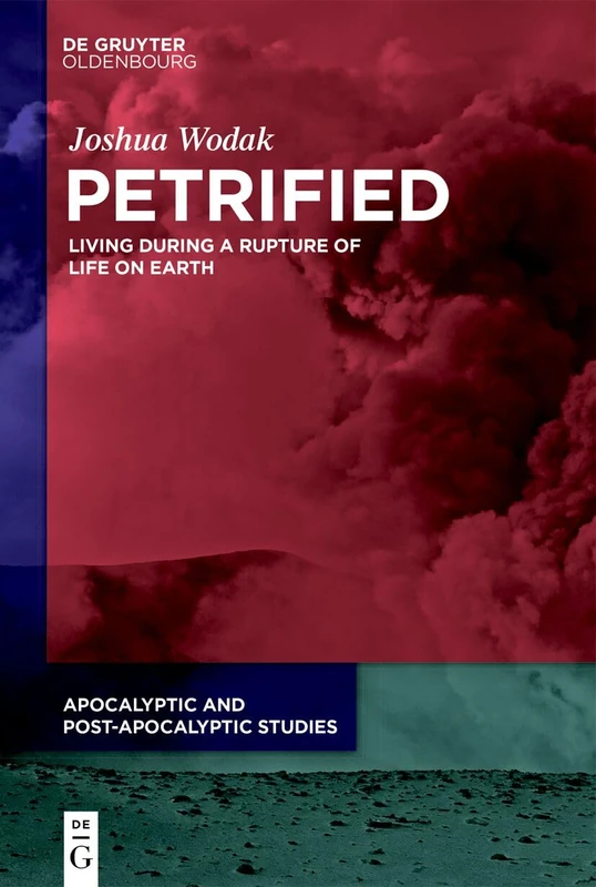 Petrified: Living During a Rupture of Life on Earth: 3 (Apocalyptic and Post-Apocalyptic Studies, 3)
