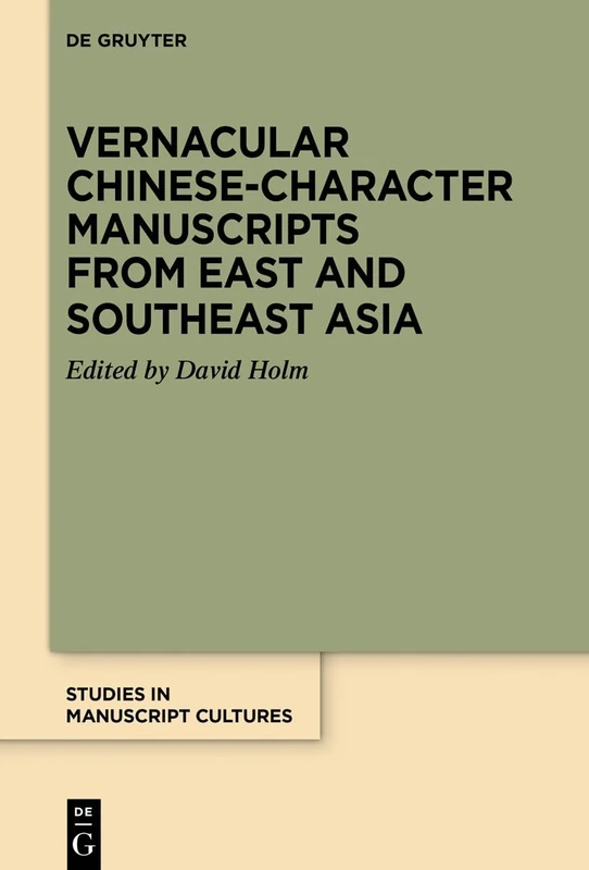 Vernacular Chinese-Character Manuscripts from East and Southeast Asia: 40 (Studies in Manuscript Cultures, 40)