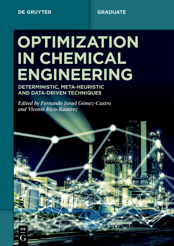 Optimization in Chemical Engineering: Deterministic, Meta-Heuristic and Data-Driven Techniques (De Gruyter Textbook)