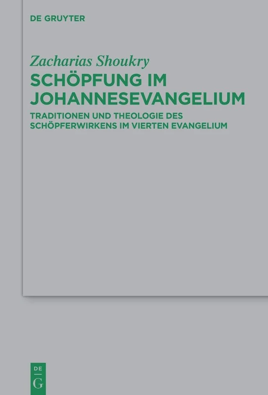 Schöpfung Im Johannesevangelium: Traditionen Und Theologie Des Schöpferwirkens Im Vierten Evangelium: 268 (Beihefte Zur Zeitschrift Für die Neutestamentliche Wissensch)