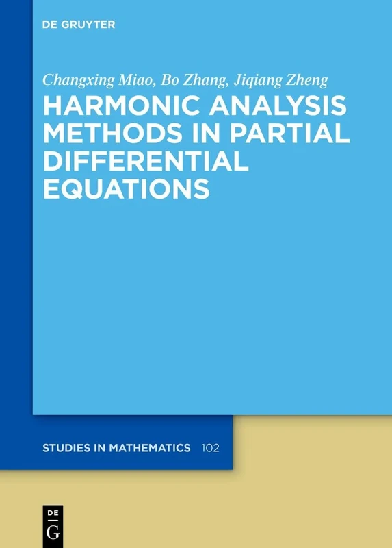 Harmonic Analysis Methods in Partial Differential Equations: 102 (De Gruyter Studies in Mathematics, 102)