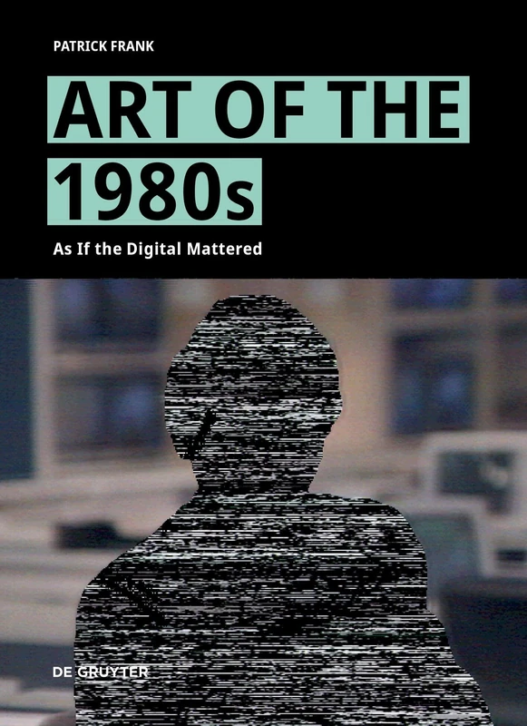Art of the 1980s: As If the Digital Mattered