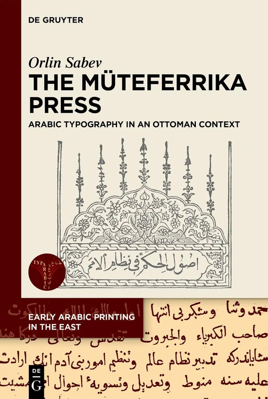 The Müteferrika Press: Arabic Typography in an Ottoman Context: 5 (Early Arabic Printing in the East, 5)