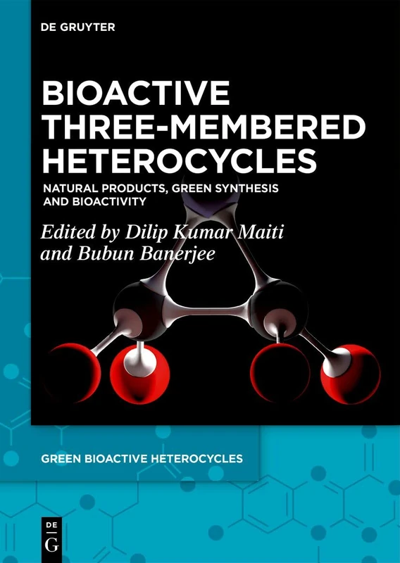 Bioactive Three-Membered Heterocycles: Natural Products, Green Synthesis and Bioactivity: 6 (Green Bioactive Heterocycles, 6)
