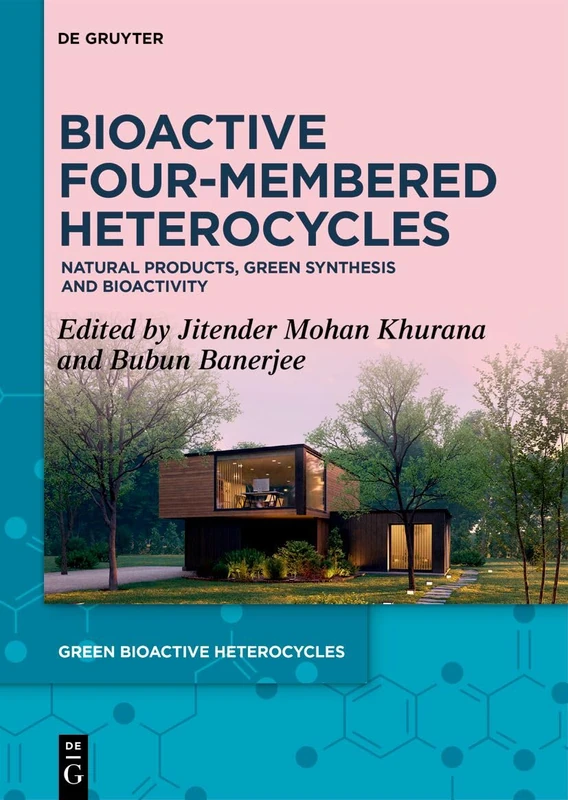 Bioactive Four-Membered Heterocycles: Natural Products, Green Synthesis and Bioactivity: 7 (Green Bioactive Heterocycles, 7)