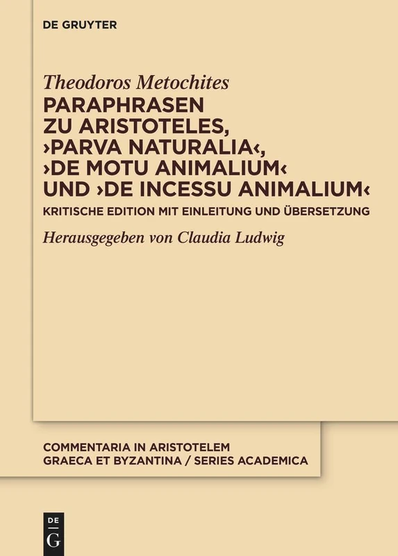 Paraphrasen Zu Aristoteles, >Parva Naturaliade Motu Animaliumde Incessu Animalium: Kritische Edition Mit Einleitung Und Übersetzung (Commentaria in ... Graeca Et Byzantina - Series Academica, 1)