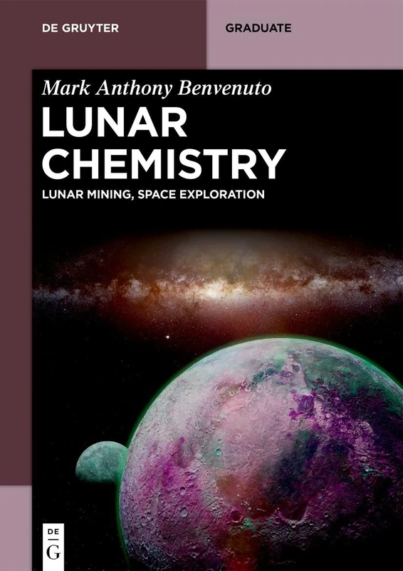 Lunar Chemistry: Lunar Mining, Space Exploration (De Gruyter Textbook)