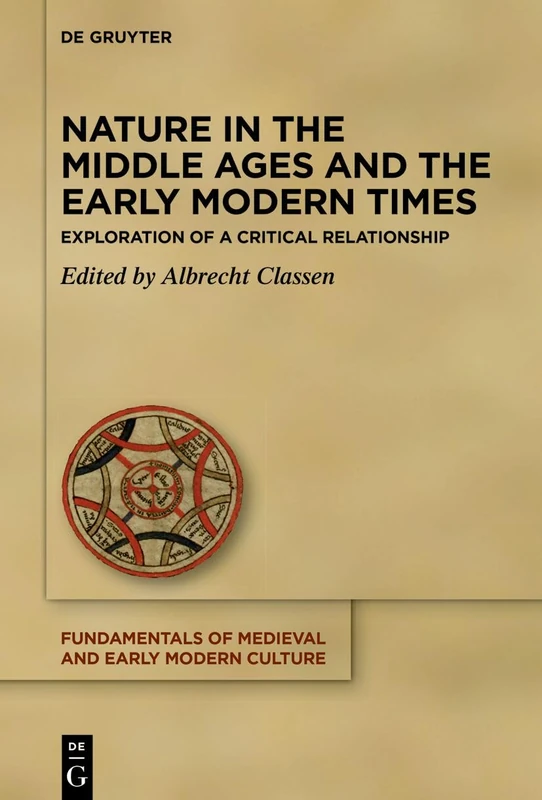 Nature in the Middle Ages and the Early Modern Times: Exploration of a Critical Relationship: 29 (Fundamentals of Medieval and Early Modern Culture, 29)