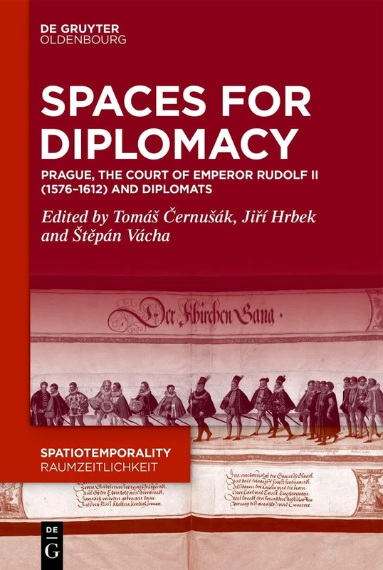 Spaces for Diplomacy: Prague, the Court of Emperor Rudolf II (1576–1612) and Diplomats: 20 (SpatioTemporality / RaumZeitlichkeit, 20) - Image 1