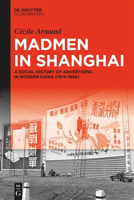 Madmen in Shanghai: A Social History of Advertising in Modern China (1914–1956)