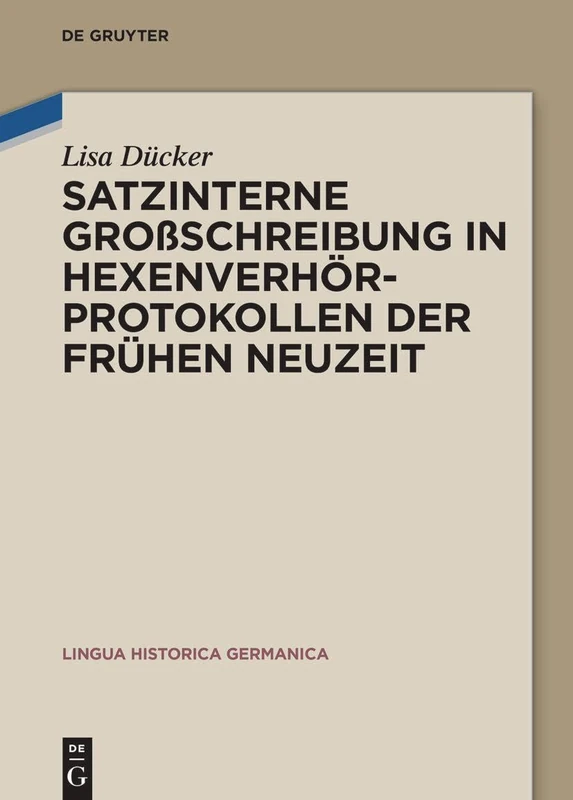Satzinterne Großschreibung in Hexenverhörprotokollen Der Frühen Neuzeit: 31 (Lingua Historica Germanica)