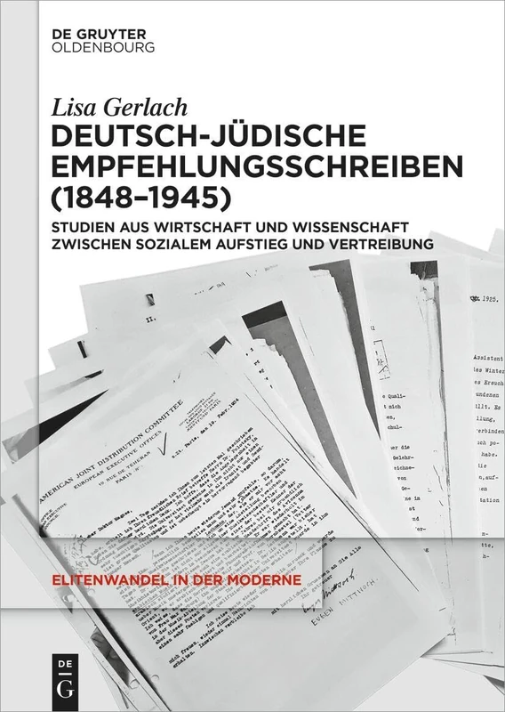 Deutsch-Jüdische Empfehlungsschreiben (1848-1945): Studien Aus Wirtschaft Und Wissenschaft Zwischen Sozialem Aufstieg Und Vertreibung: 26 (Elitenwandel in Der Moderne / Elites and Modernity) - Image 1